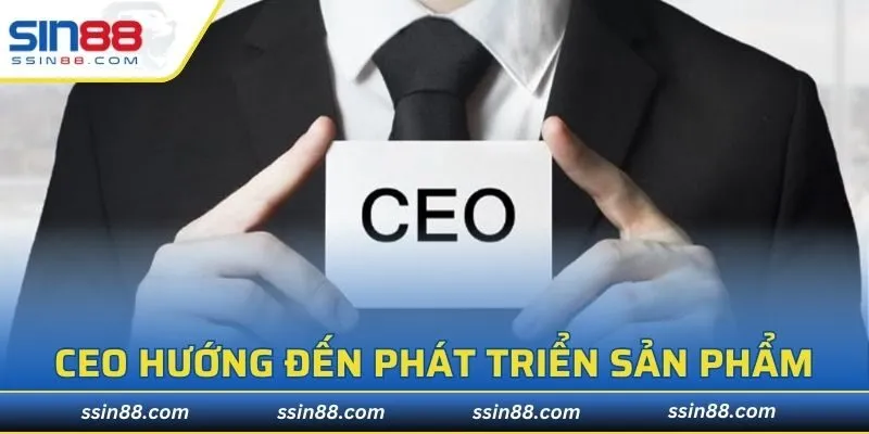 CEO hướng đến phát triển sản phẩm đa dạng