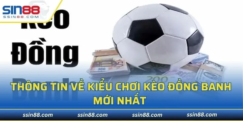 Thông tin kiểu chơi kèo đồng banh mới nhất 