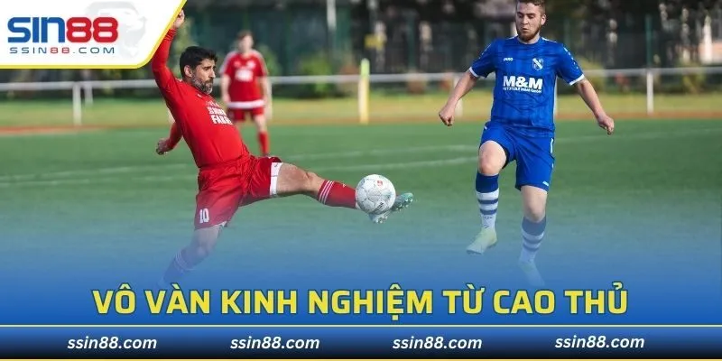 Vô vàn kinh nghiệm từ cao thủ